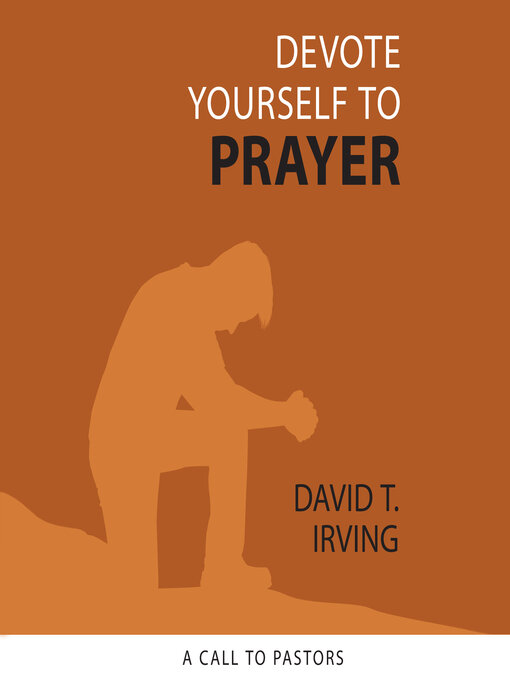 Title details for Devote Yourself to Prayer by David T. Irving - Available